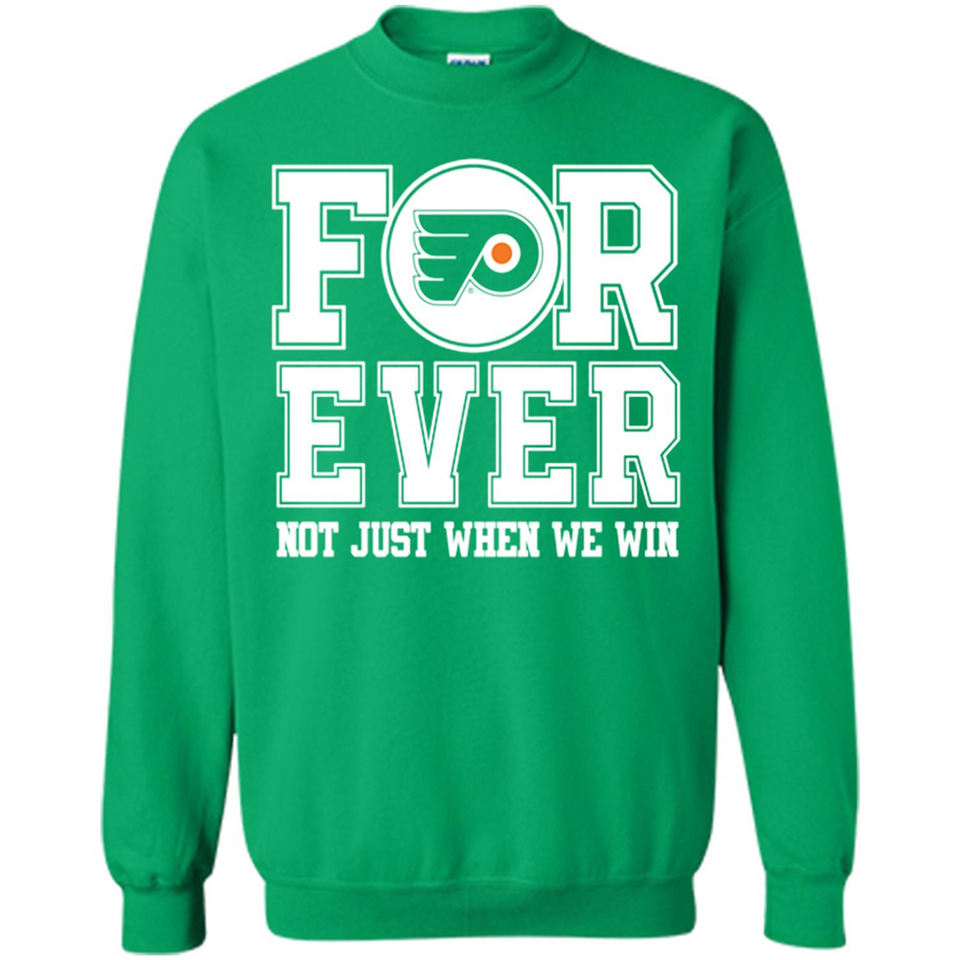 Philadelphia Flyers Forever For ever not just when we win - Sweatshirt