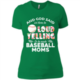 God Said let There Be Loud Yelling So He Made Baseball Moms - Ladies' Boyfriend T-Shirt