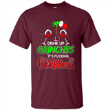 Drink Up Grinches It_s Fucking Christmas Funny Sweatshirt - Shirt