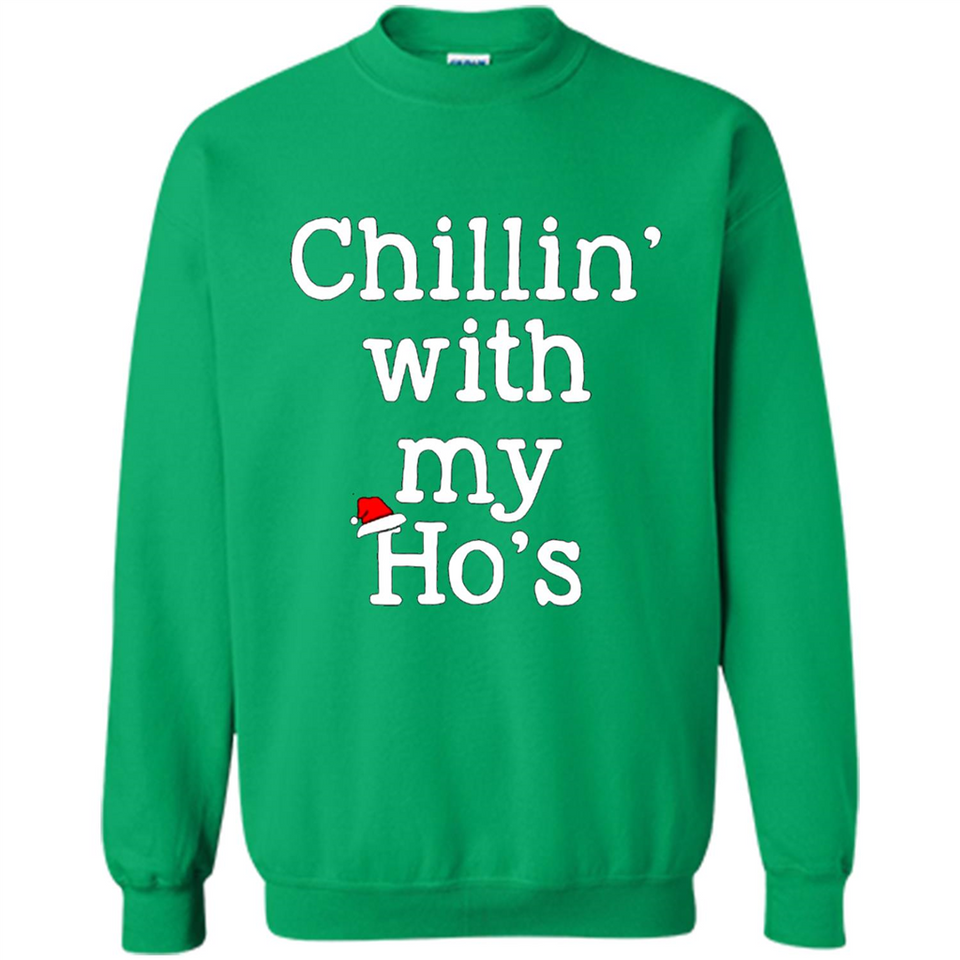 Chillin With My Ho's Funny - Sweatshirt