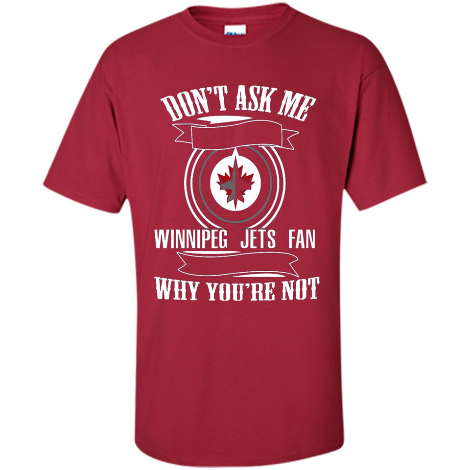 Don't Ask Me Why I'm A Winnipeg Jets Fan Ask Yourself