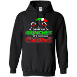 Drink Up Grinches It_s Fucking Christmas Funny Sweatshirt - Hoodie