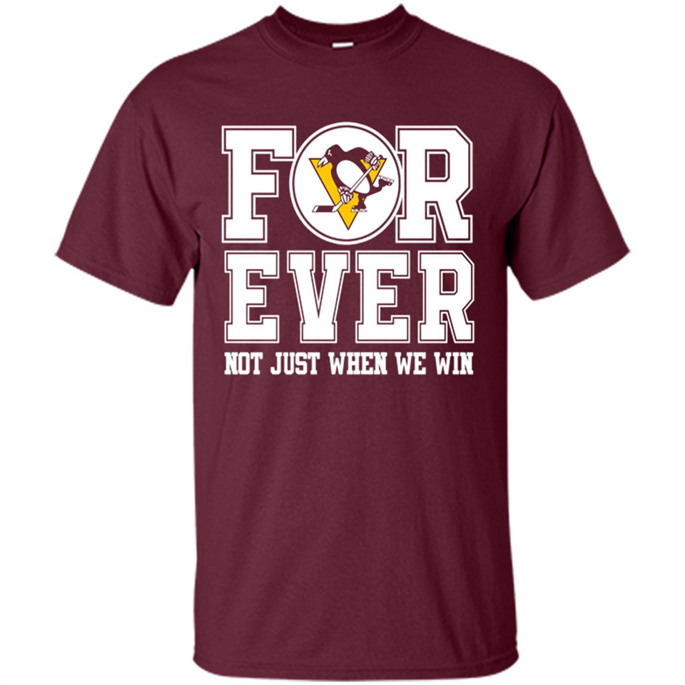 Pittsburgh Penguins Forever For ever not just when we win - Shirt