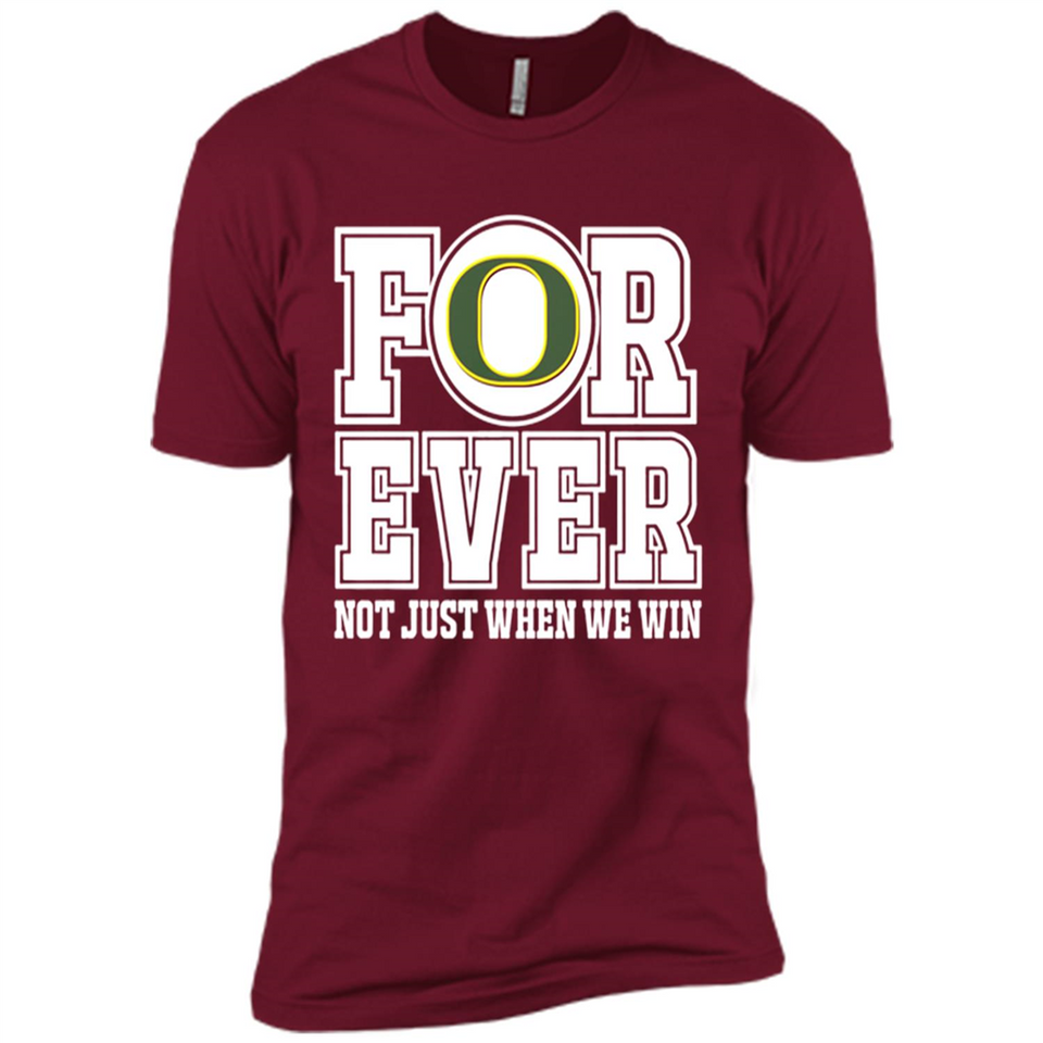 Oregon Ducks Forever For ever not just when we win - Premium Short Sleeve T-Shirt