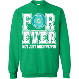 Miami Dolphins Forever For ever not just when we win - Sweatshirt