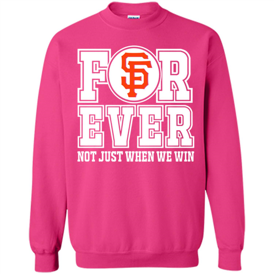 San Francisco Giants Forever For ever not just when we win - Sweatshirt