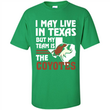 I May Live In Texas But My Team Is The Coyotes - Shirt