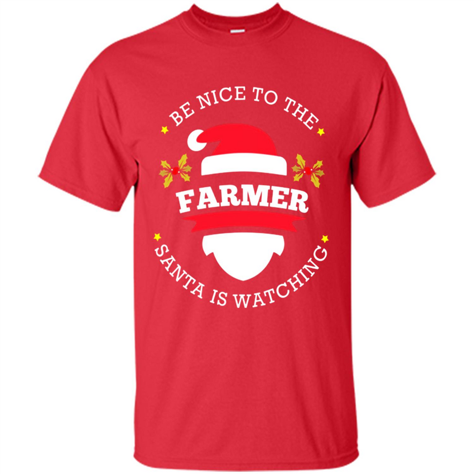 Be Nice to Farmer Santa Watching Christmas 1 - Shirt