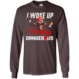 I woke up feeling dangerous - Long Sleeve T-Shirt