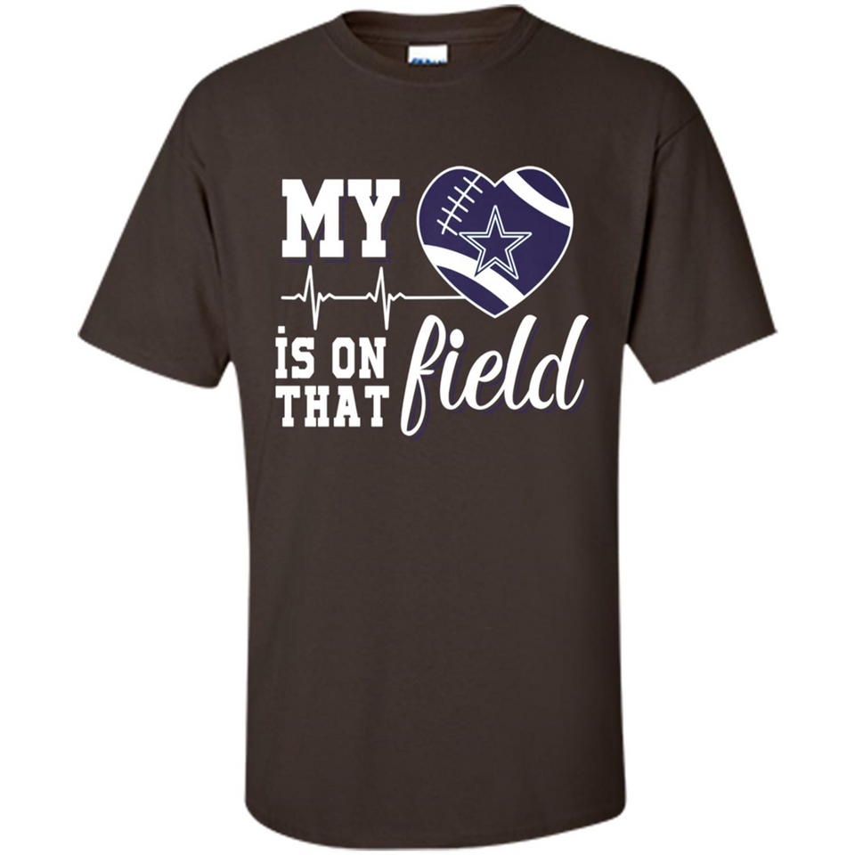 Dallas Cowboys Football My Heart is on that Field - Shirt