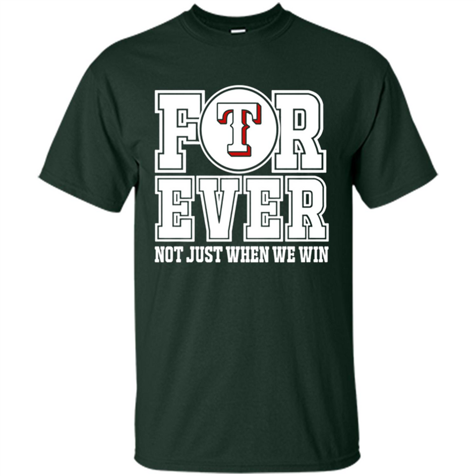 Texas Rangers Forever For ever not just when we win - Shirt