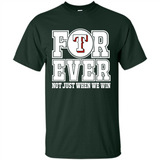 Texas Rangers Forever For ever not just when we win - Shirt