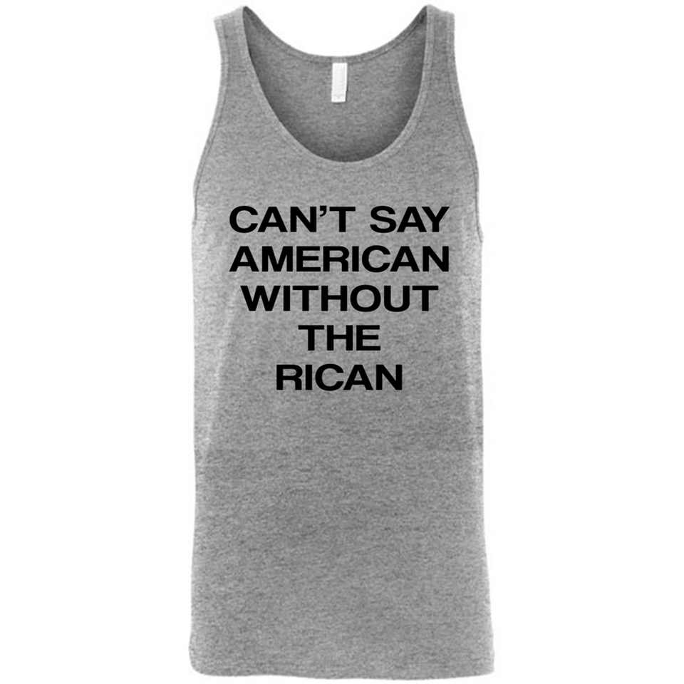 Can't Say American Without the Rican - Canvas Unisex Tank