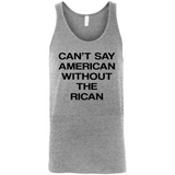 Can't Say American Without the Rican - Canvas Unisex Tank