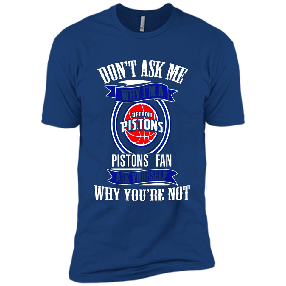Don't Ask Me Why I'm A Detroit Pistons Fan Ask Yourself