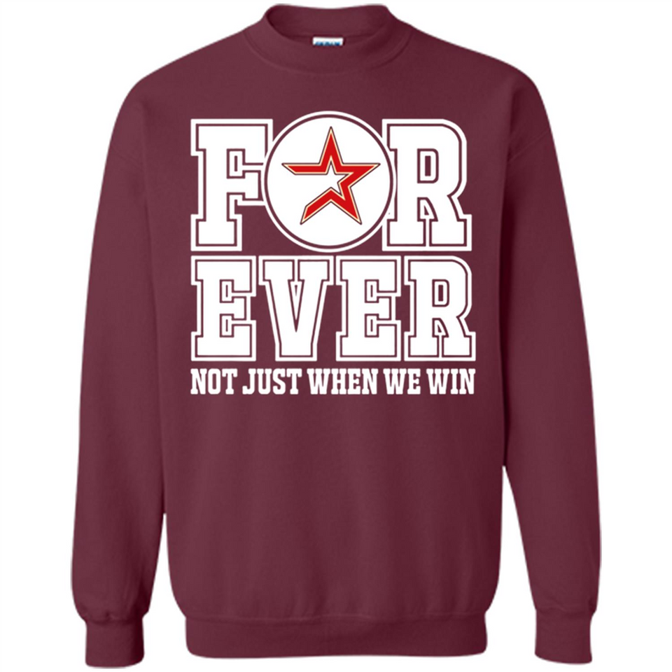 Houston Astros Forever For ever not just when we win - Sweatshirt