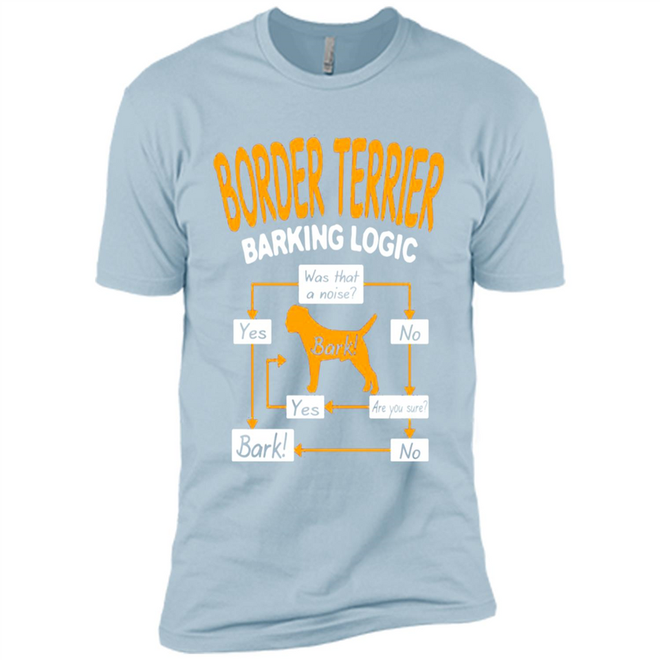 Border Terrier Barking Logic - Premium Short Sleeve T-Shirt