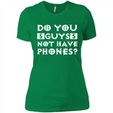 Do You Guys Not Have Phones Funny Quote - Ladies' Boyfriend T-Shirt
