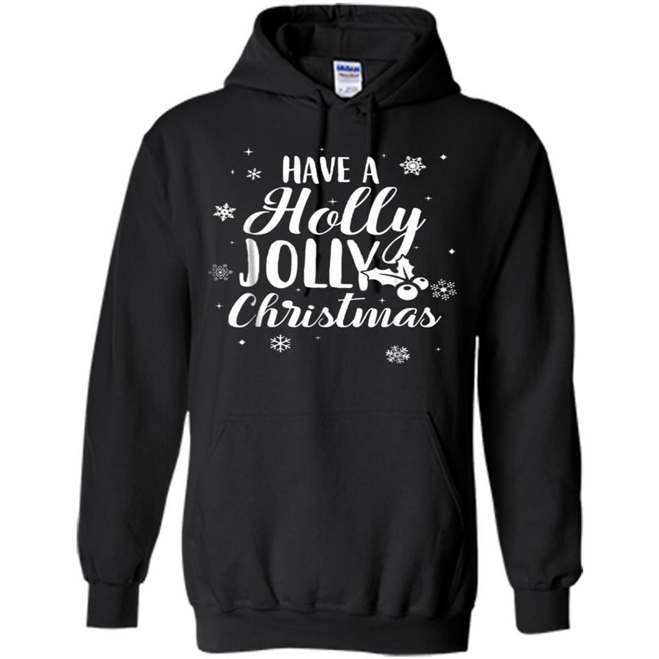 Have A Holly Jolly Christmas - Hoodie