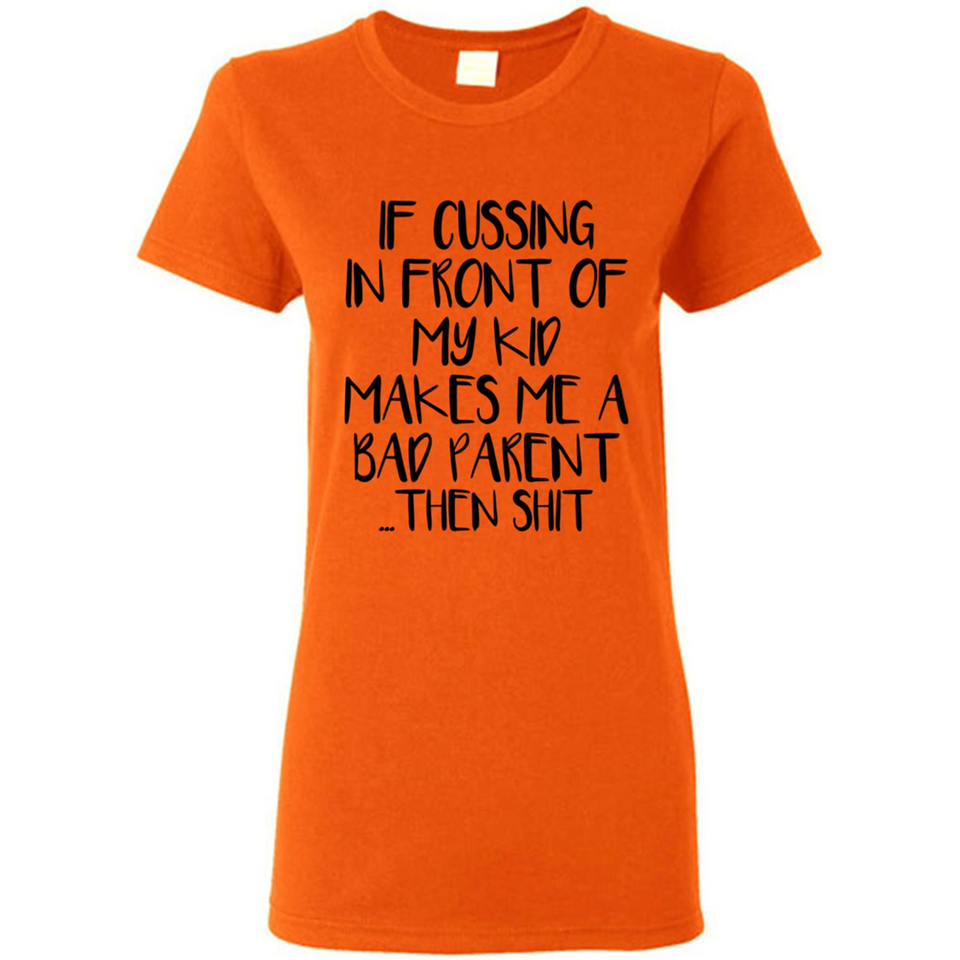 If cussing In front of my kids makes me a bad Parent then shit - Ladies Short-Sleeve