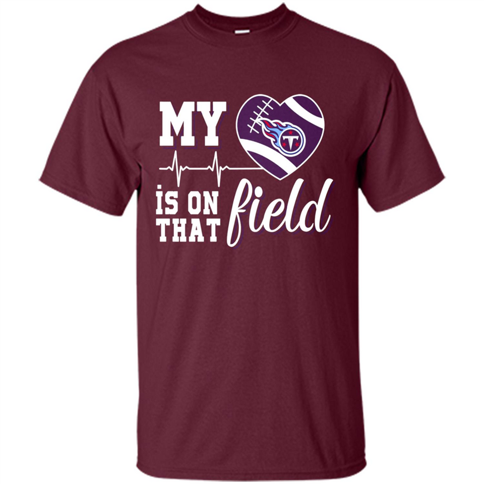 Tennessee Titans Football My Heart is on that Field - Shirt