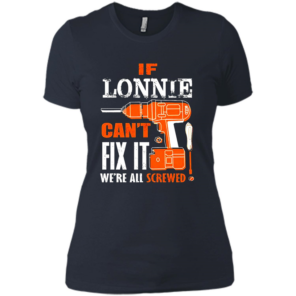 If Lonnie Can't Fix It We're All Screwed - Ladies' Boyfriend T-Shirt