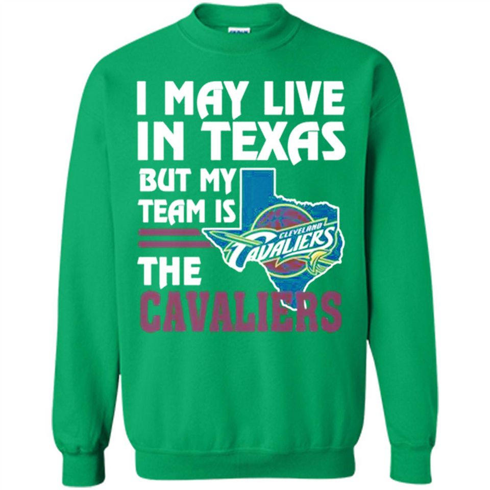 I May Live In Texas But My Team Is The Cavaliers - Sweatshirt