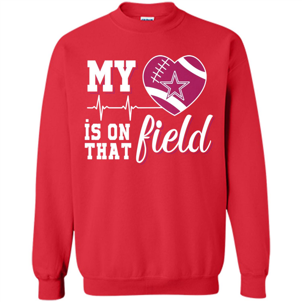 Dallas Cowboys Football My Heart is on that Field - Sweatshirt