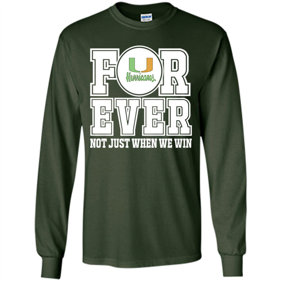 Miami Hurricanes Forever For ever not just when we win - Long Sleeve T-Shirt