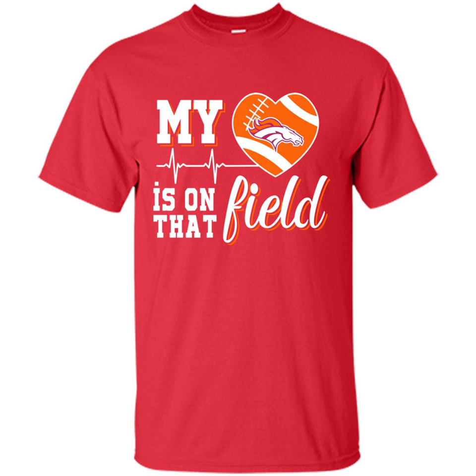 Denver Broncos Football My Heart is on that Field - Shirt