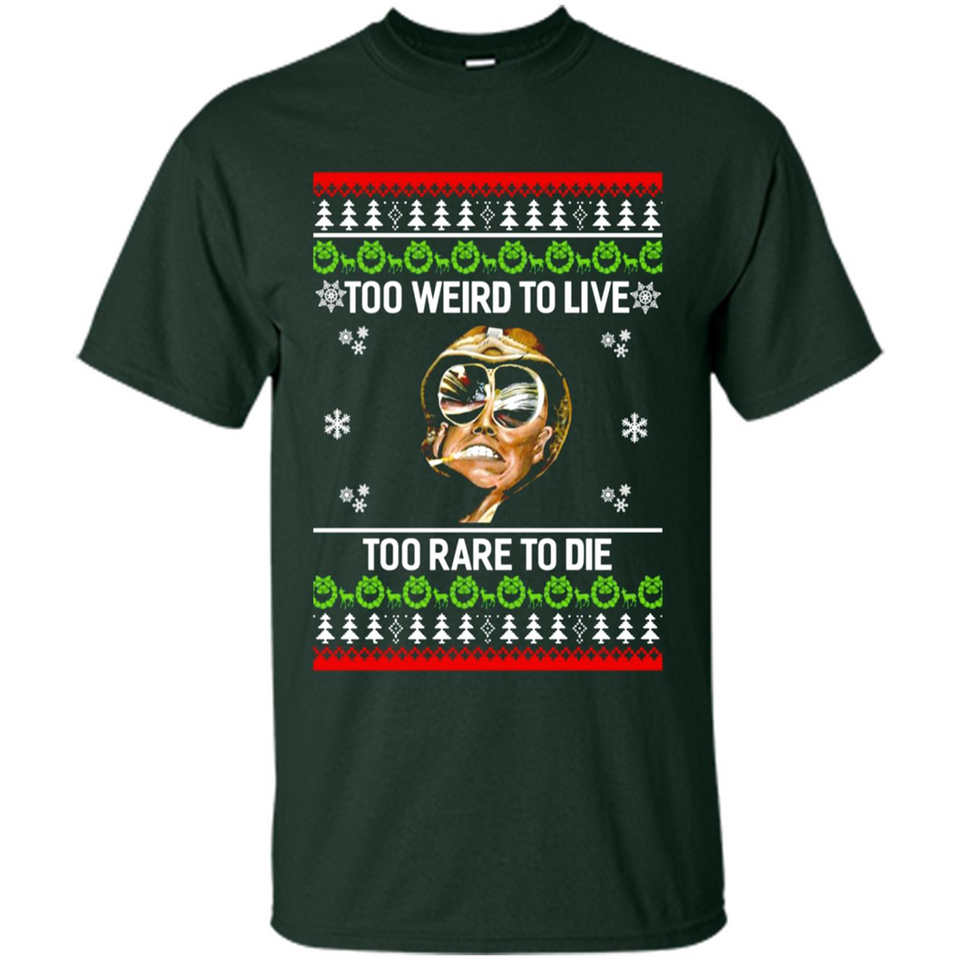 Too weird to live too rare to die Christmas - Shirt