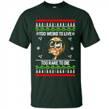 Too weird to live too rare to die Christmas - Shirt