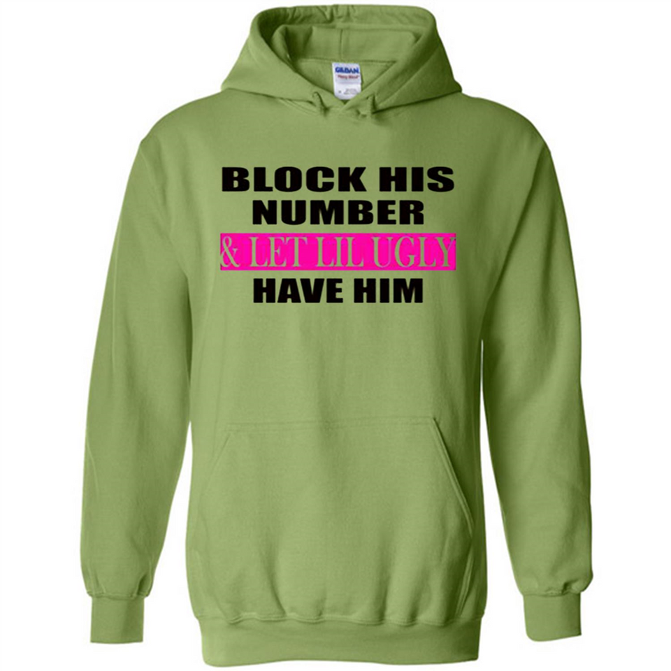 Block his number & let lil ugly have him - Hoodie