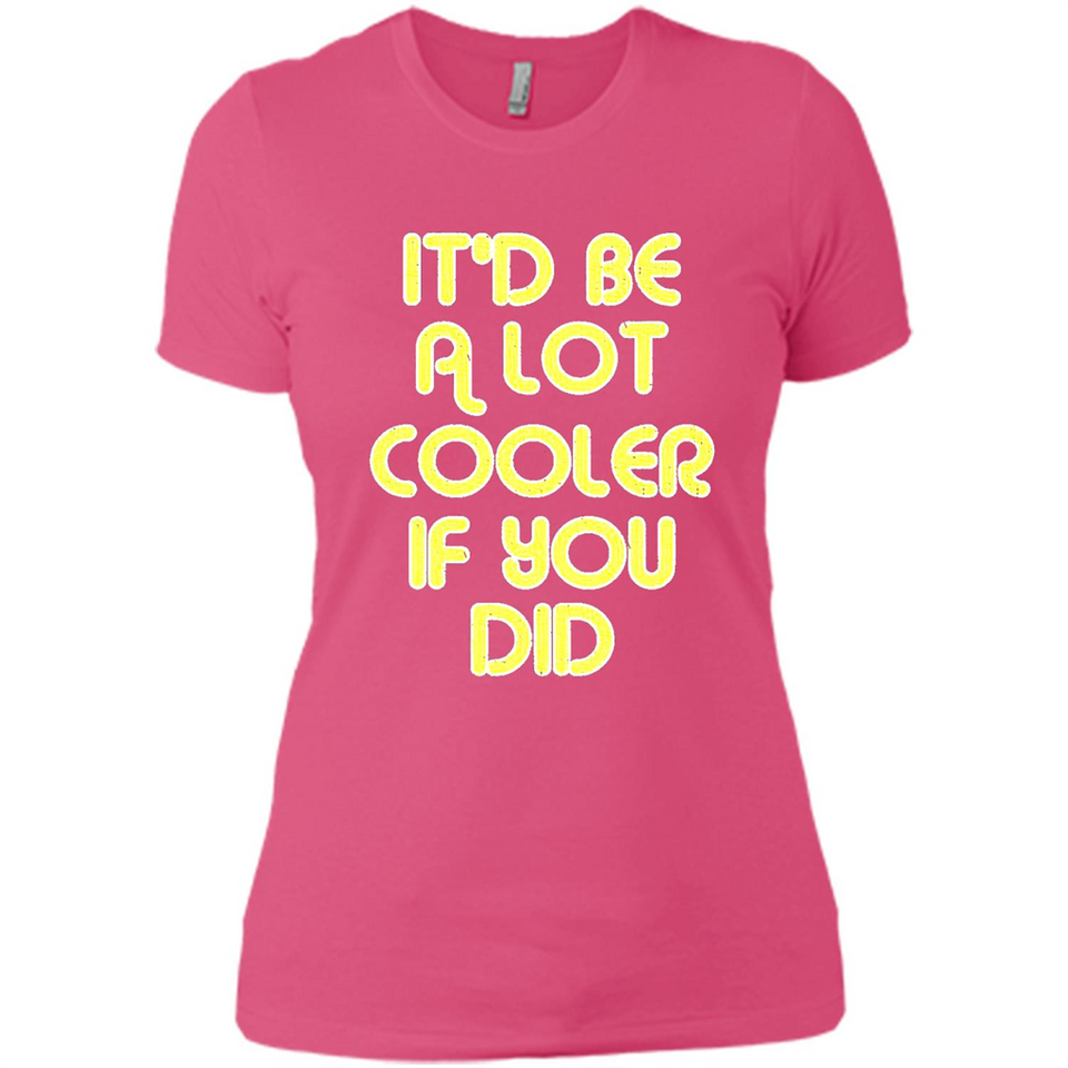 It'd Be A Lot Cooler If You Did Vintage Large Print - Ladies' Boyfriend T-Shirt