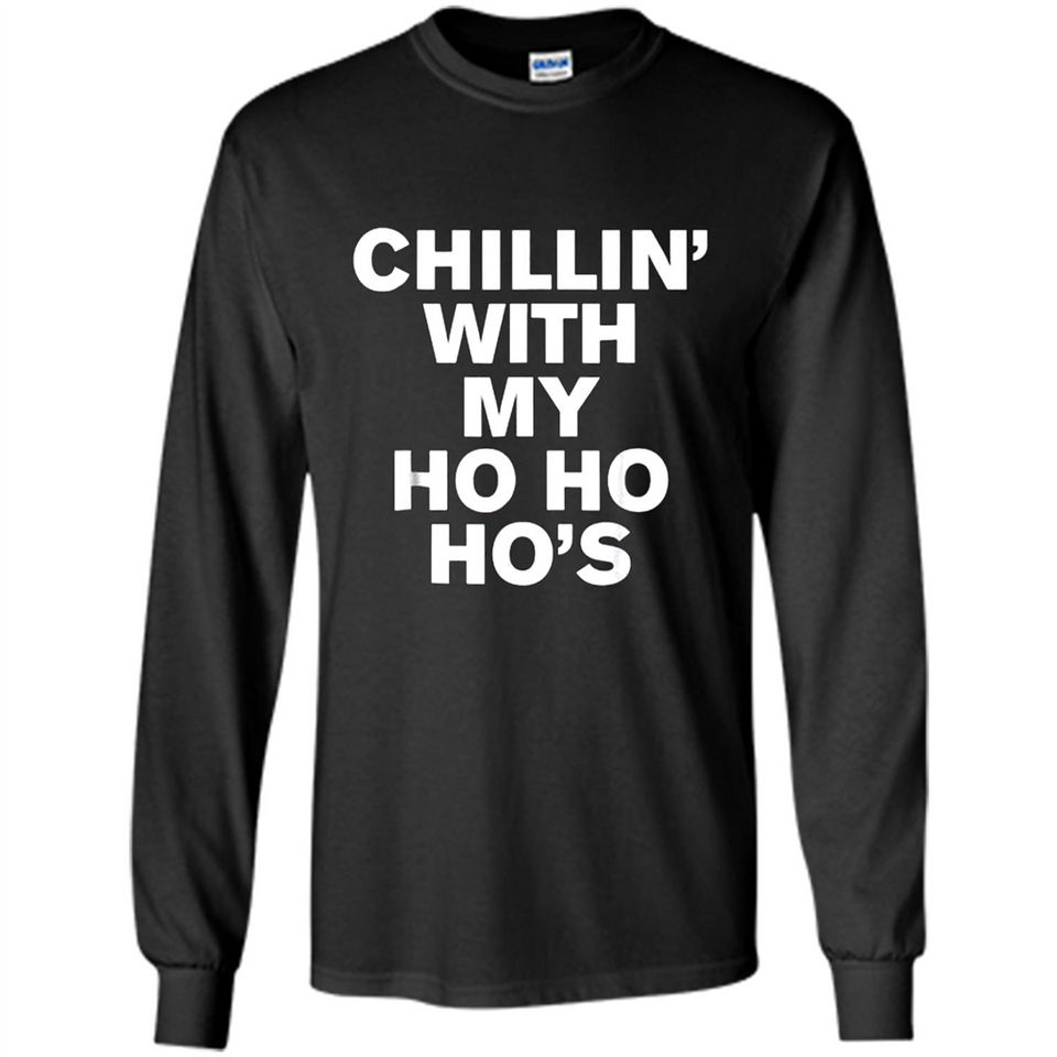 Chillin With My Ho Ho Ho's Funny Christmas - Long Sleeve T-Shirt