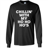 Chillin With My Ho Ho Ho's Funny Christmas - Long Sleeve T-Shirt