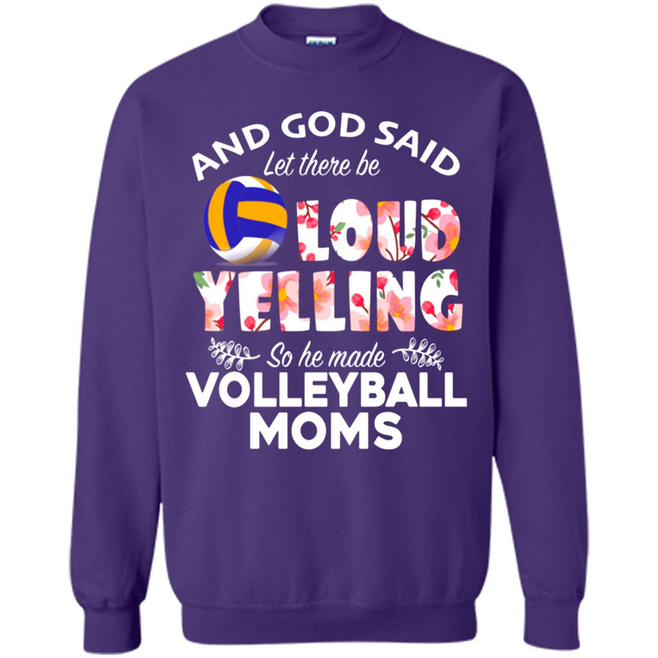 God Said let There Be Loud Yelling So He Made Volleyball Moms - Sweatshirt