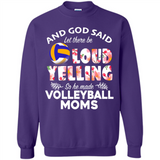 God Said let There Be Loud Yelling So He Made Volleyball Moms - Sweatshirt