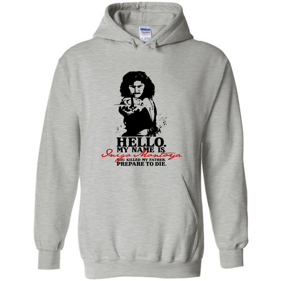 Hello My Name Is Inigo Montoya You Killed My Father Prepare To Die MERCHCUTE - Hoodie