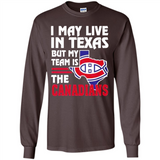 I May Live In Texas But My Team Is The Canadians - Long Sleeve T-Shirt