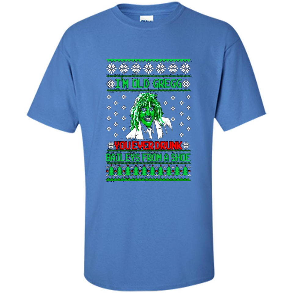I'm old Gregg you ever drunk baileys from a shoe Christmas sweater PINGPONG
