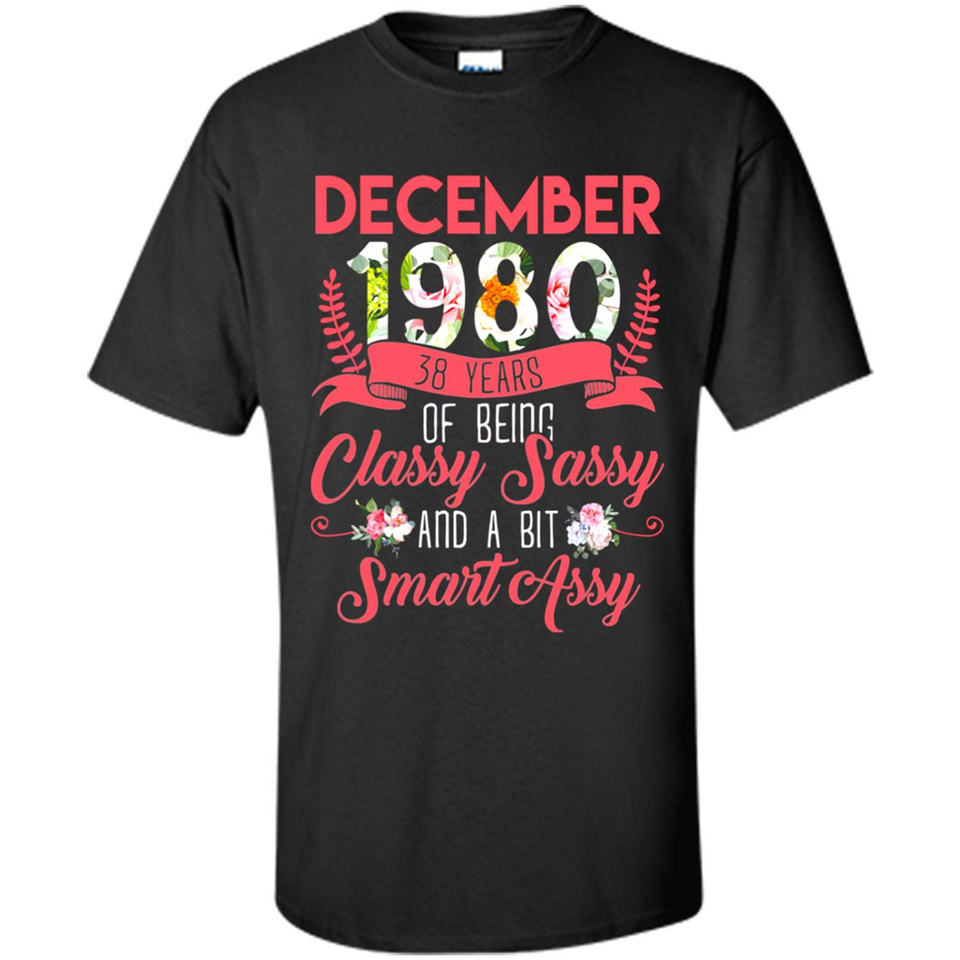 December 1980 38 Years Of Being Classy Sassy - Shirt