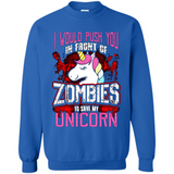 I Would Push You In Front Of Zombies To Save My Unicorn