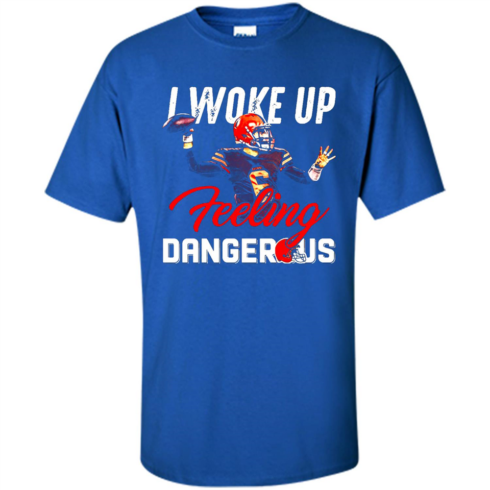I woke up feeling dangerous - Shirt