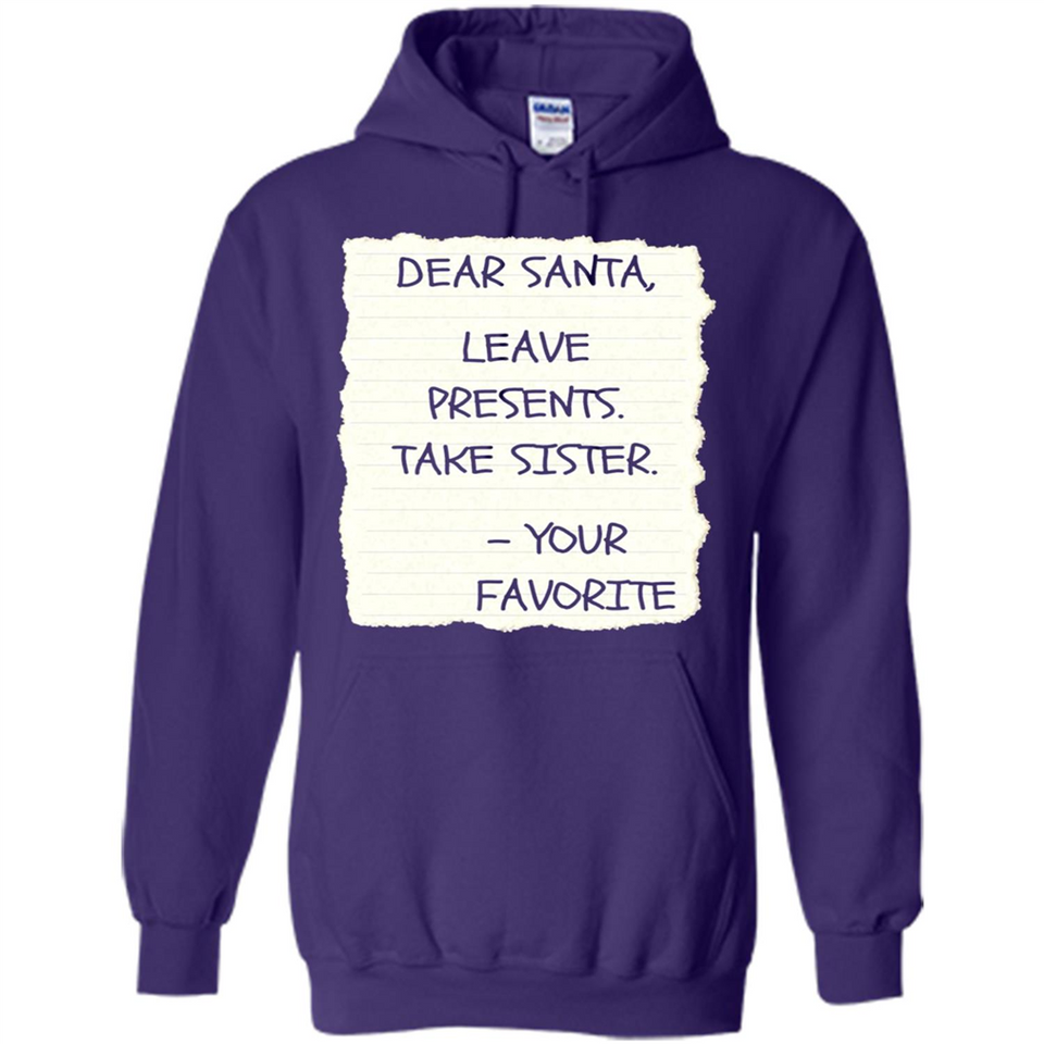 Dear Santa Leave Presents Take Sister Christmas - Hoodie