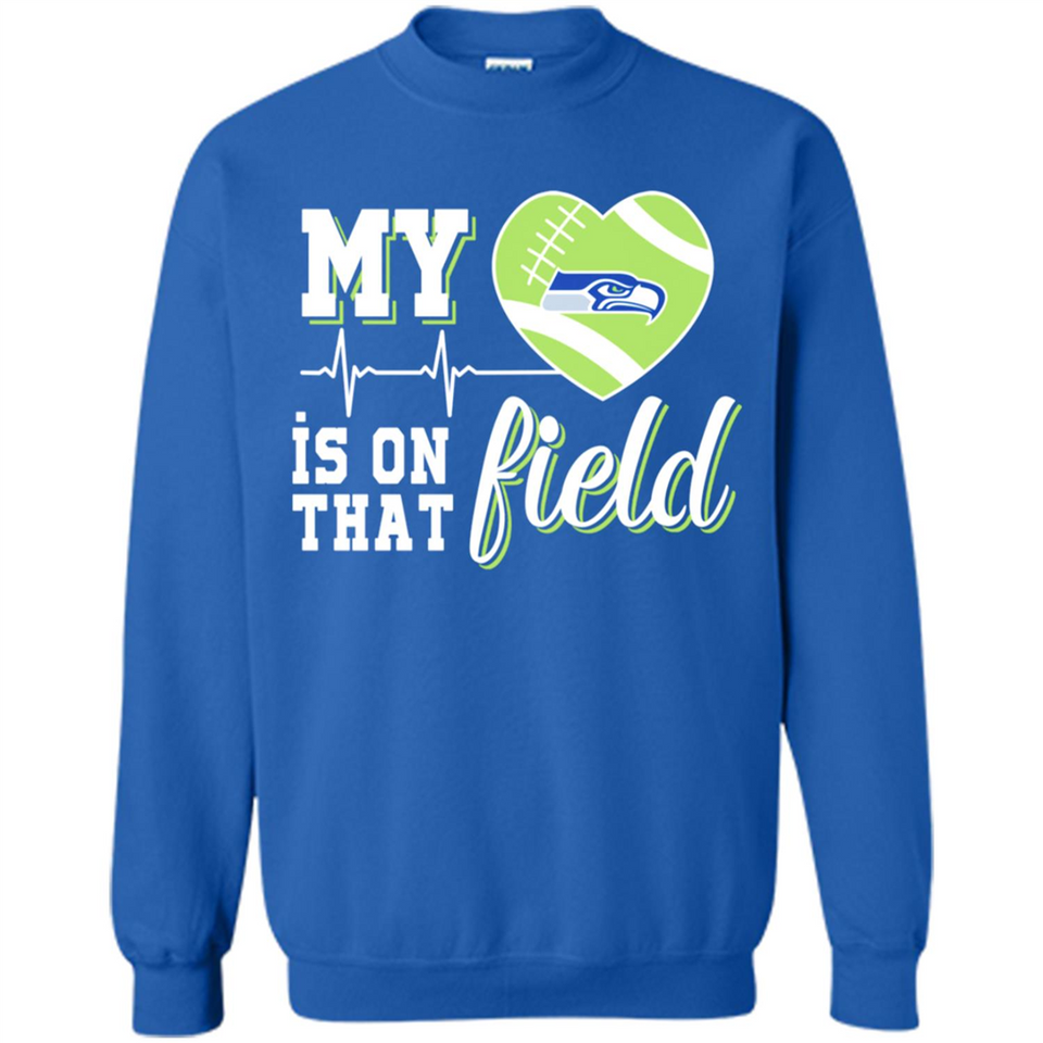 Seattle Seahawks Football My Heart is on that Field - Sweatshirt