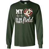 Washington Redskins Football My Heart is on that Field - Long Sleeve T-Shirt