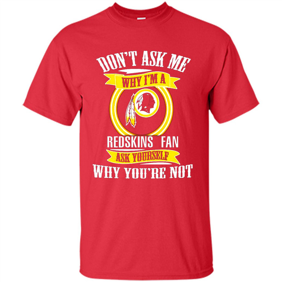 Don't Ask Me Why I'm A Washington Redskins Fan Ask Yourself