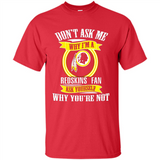 Don't Ask Me Why I'm A Washington Redskins Fan Ask Yourself