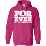 Los Angeles Angels Forever For ever not just when we win - Hoodie